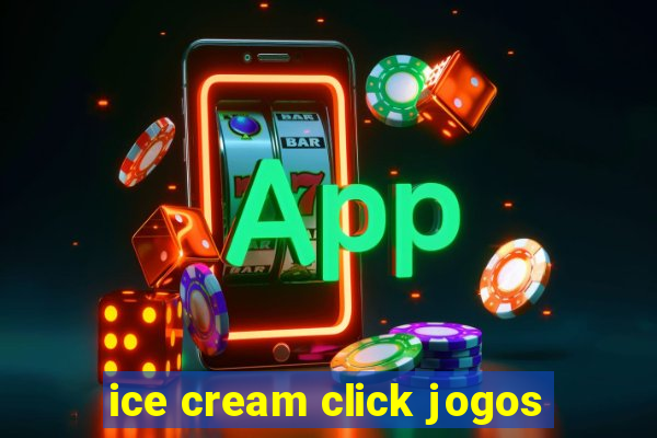 ice cream click jogos